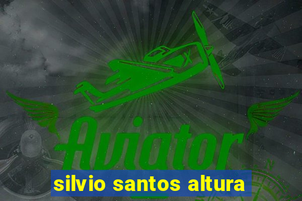 silvio santos altura